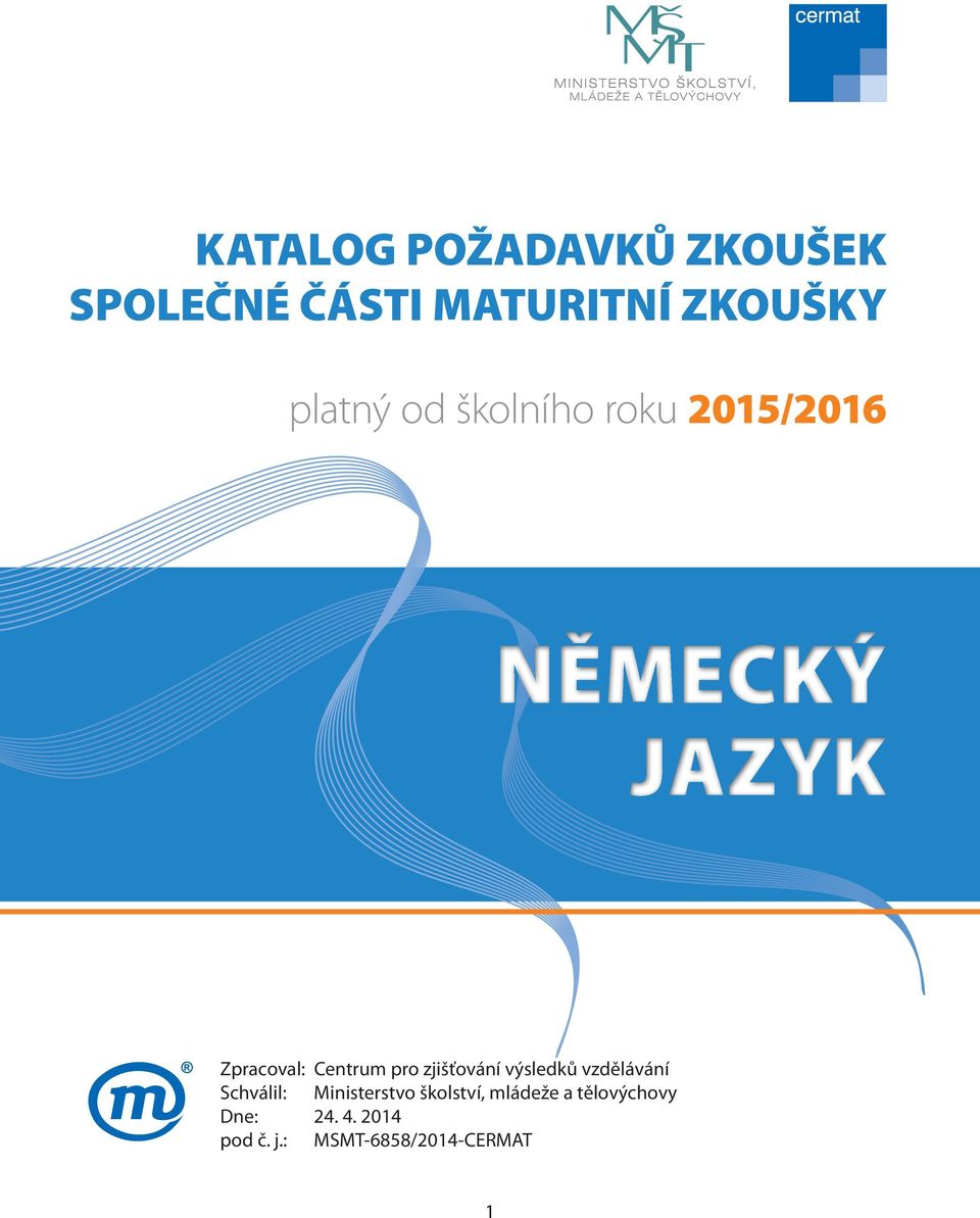 zjišťování výsledků vzdělávání Schválil: Ministerstvo školství,