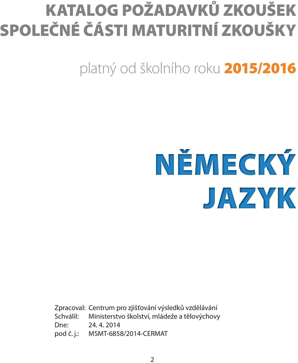 zjišťování výsledků vzdělávání Schválil: Ministerstvo školství,