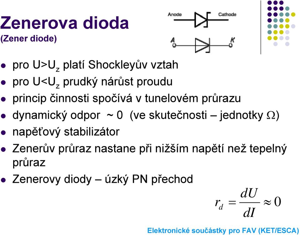 odpor ~ 0 (ve skutečnosti jednotky Ω) napěťový stabilizátor Zenerův průraz