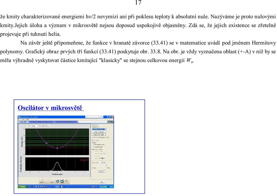 Na závìr ještì pøipomeòme, že funkce v hranaté závorce (33.41) se v matematice uvádí pod jménem Hermitovy polynomy.