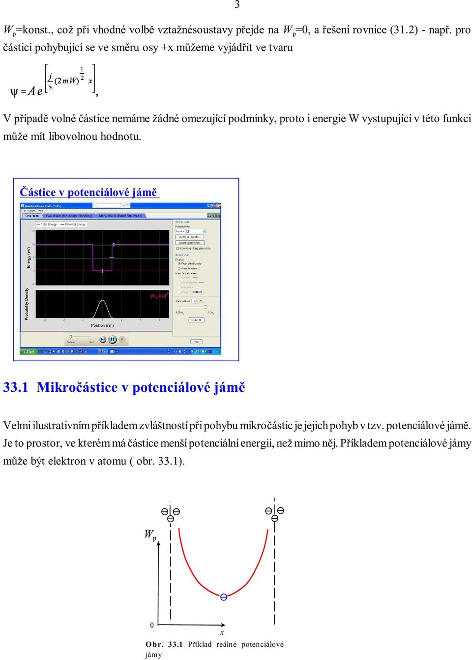 funkci mùže mít libovolnou hodnotu. Èástice v potenciálové jámì 33.