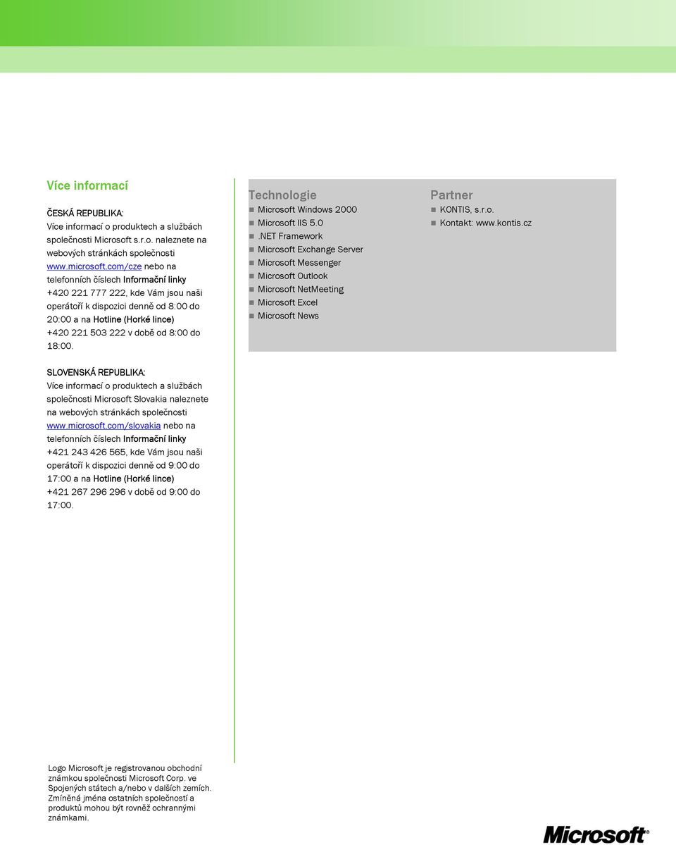 18:00. Technologie Microsoft Windows 2000 Microsoft IIS 5.0.NET Framework Microsoft Exchange Server Microsoft Messenger Microsoft Outlook Microsoft NetMeeting Microsoft Excel Microsoft News Partner KONTIS, s.