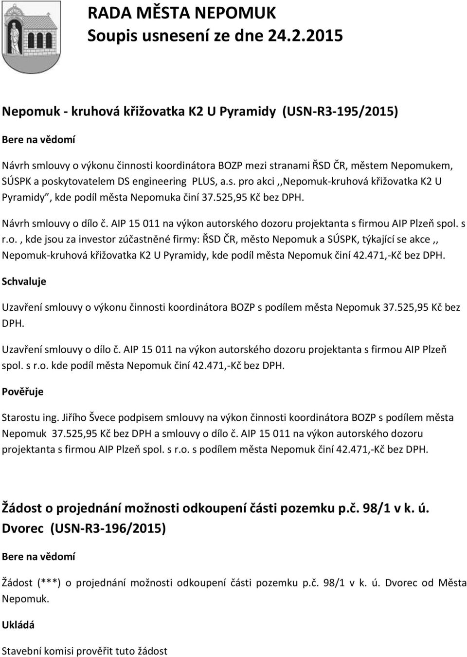 471,-Kč bez DPH. Uzavření smlouvy o výkonu činnosti koordinátora BOZP s podílem města Nepomuk 37.525,95 Kč bez DPH. Uzavření smlouvy o dílo č.