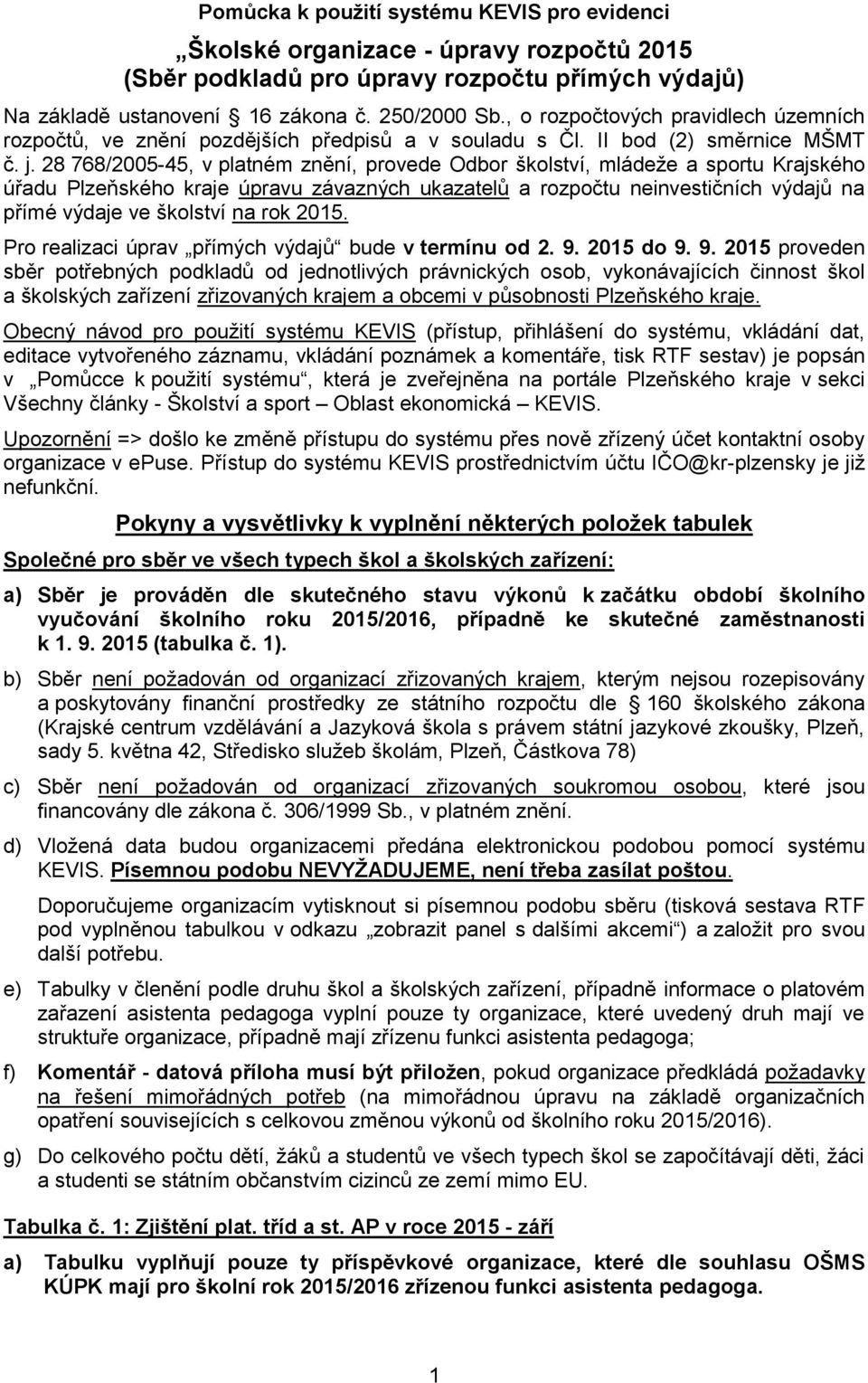 28 768/2005-45, v platném znění, provede Odbor školství, mládeže a sportu Krajského úřadu Plzeňského kraje úpravu závazných ukazatelů a rozpočtu neinvestičních výdajů na přímé výdaje ve školství na