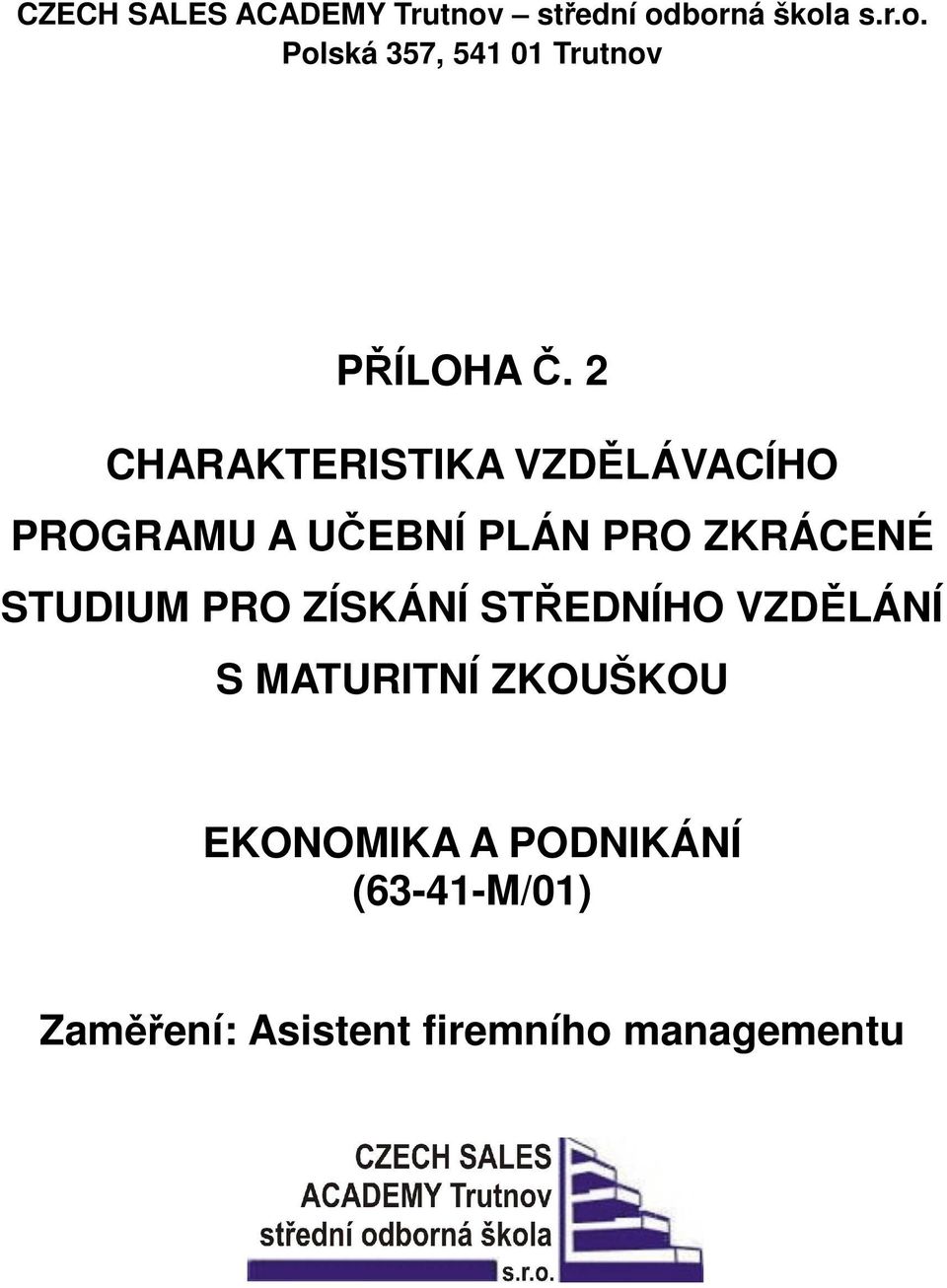 PRO ZÍSKÁNÍ STŘEDNÍHO VZDĚLÁNÍ S MATURITNÍ ZKOUŠKOU EKONOMIKA A PODNIKÁNÍ