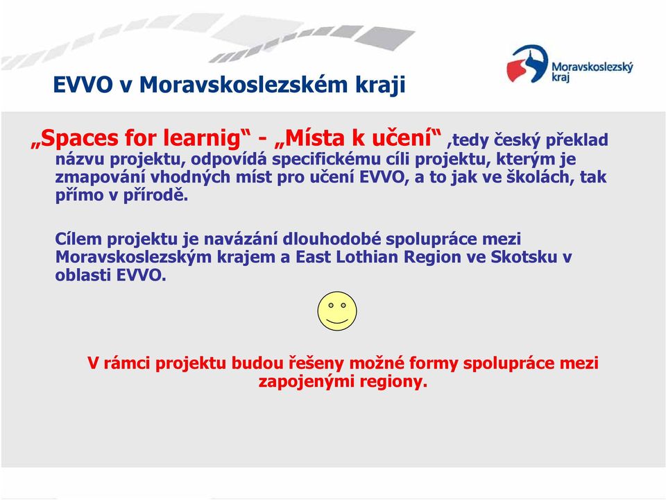 Cílem projektu je navázání dlouhodobé spolupráce mezi Moravskoslezským krajem a East Lothian Region