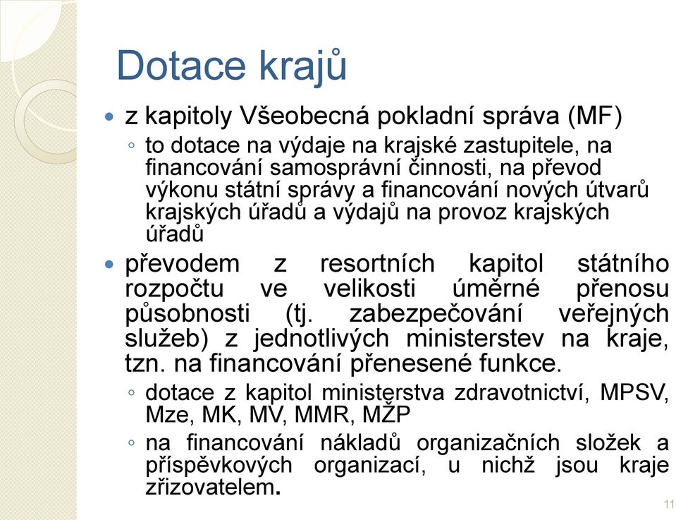 úměrné přenosu působnosti (tj. zabezpečování veřejných sluţeb) z jednotlivých ministerstev na kraje, tzn. na financování přenesené funkce.