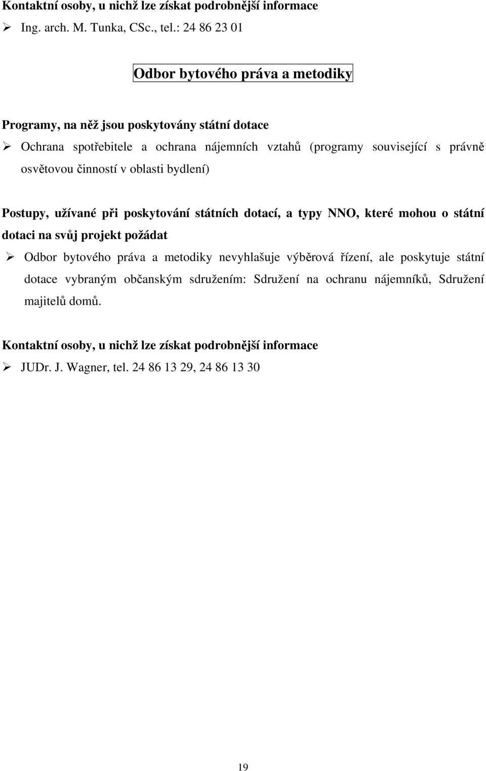 související s právně osvětovou činností v oblasti bydlení) Odbor bytového práva a metodiky nevyhlašuje