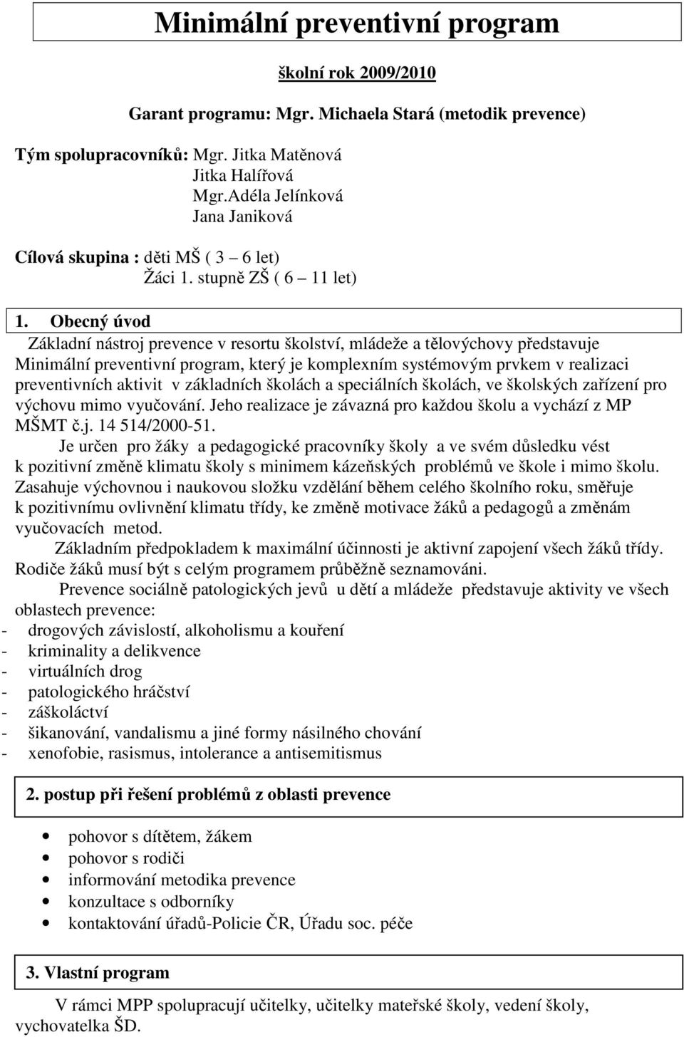 Obecný úvod Základní nástroj prevence v resortu školství, mládeže a tělovýchovy představuje Minimální preventivní program, který je komplexním systémovým prvkem v realizaci preventivních aktivit v