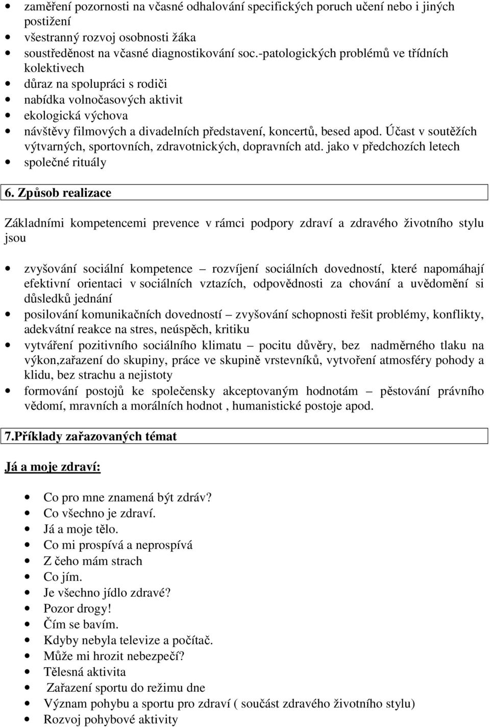 Účast v soutěžích výtvarných, sportovních, zdravotnických, dopravních atd. jako v předchozích letech společné rituály 6.