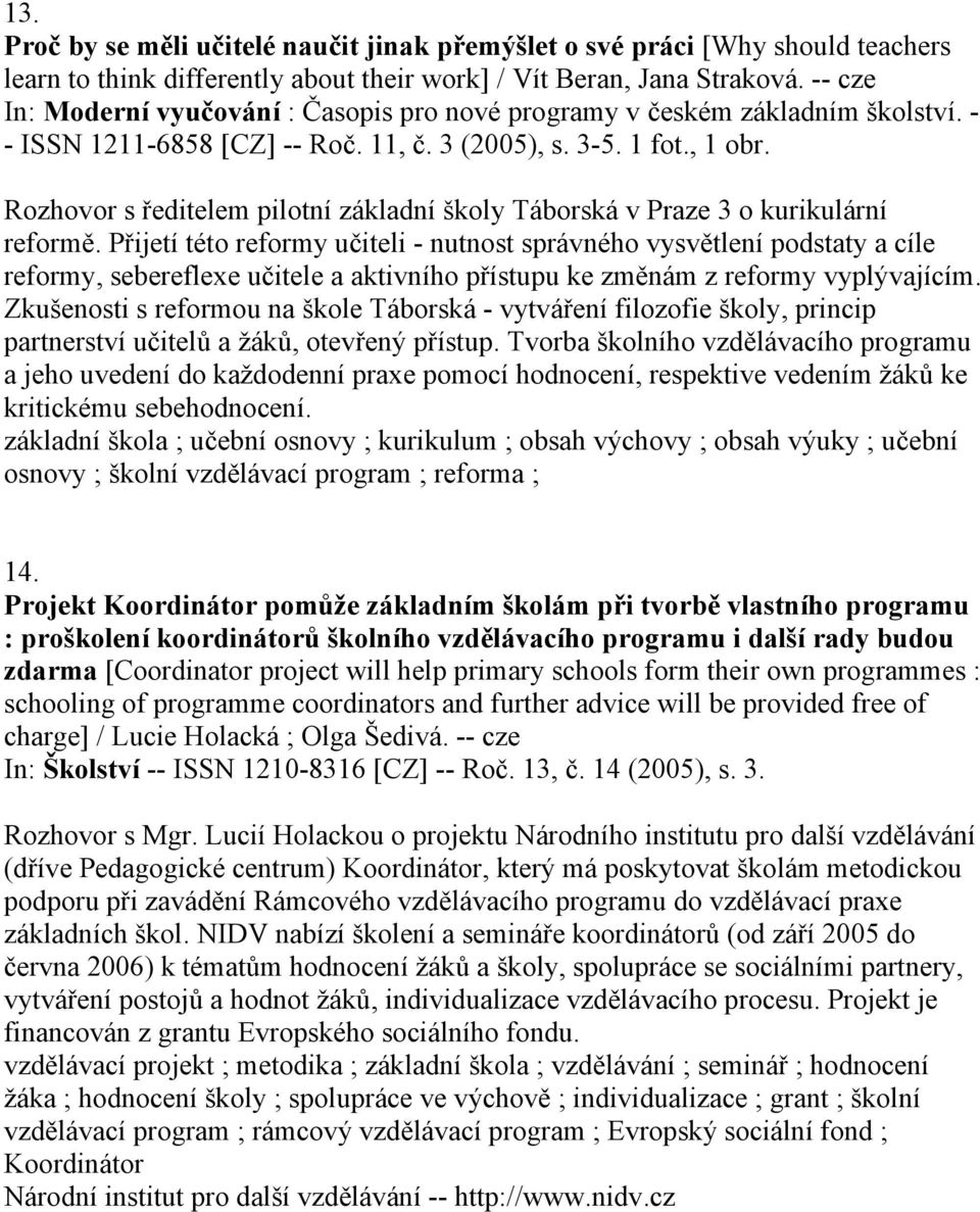 Rozhovor s ředitelem pilotní základní školy Táborská v Praze 3 o kurikulární reformě.