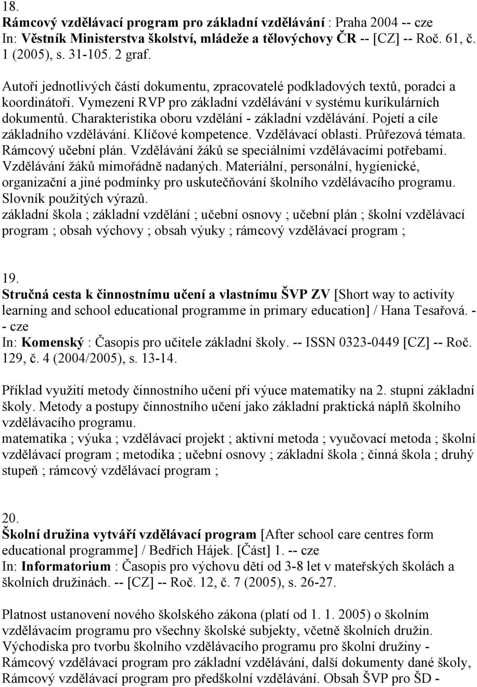 Charakteristika oboru vzdělání - základní vzdělávání. Pojetí a cíle základního vzdělávání. Klíčové kompetence. Vzdělávací oblasti. Průřezová témata. Rámcový učební plán.