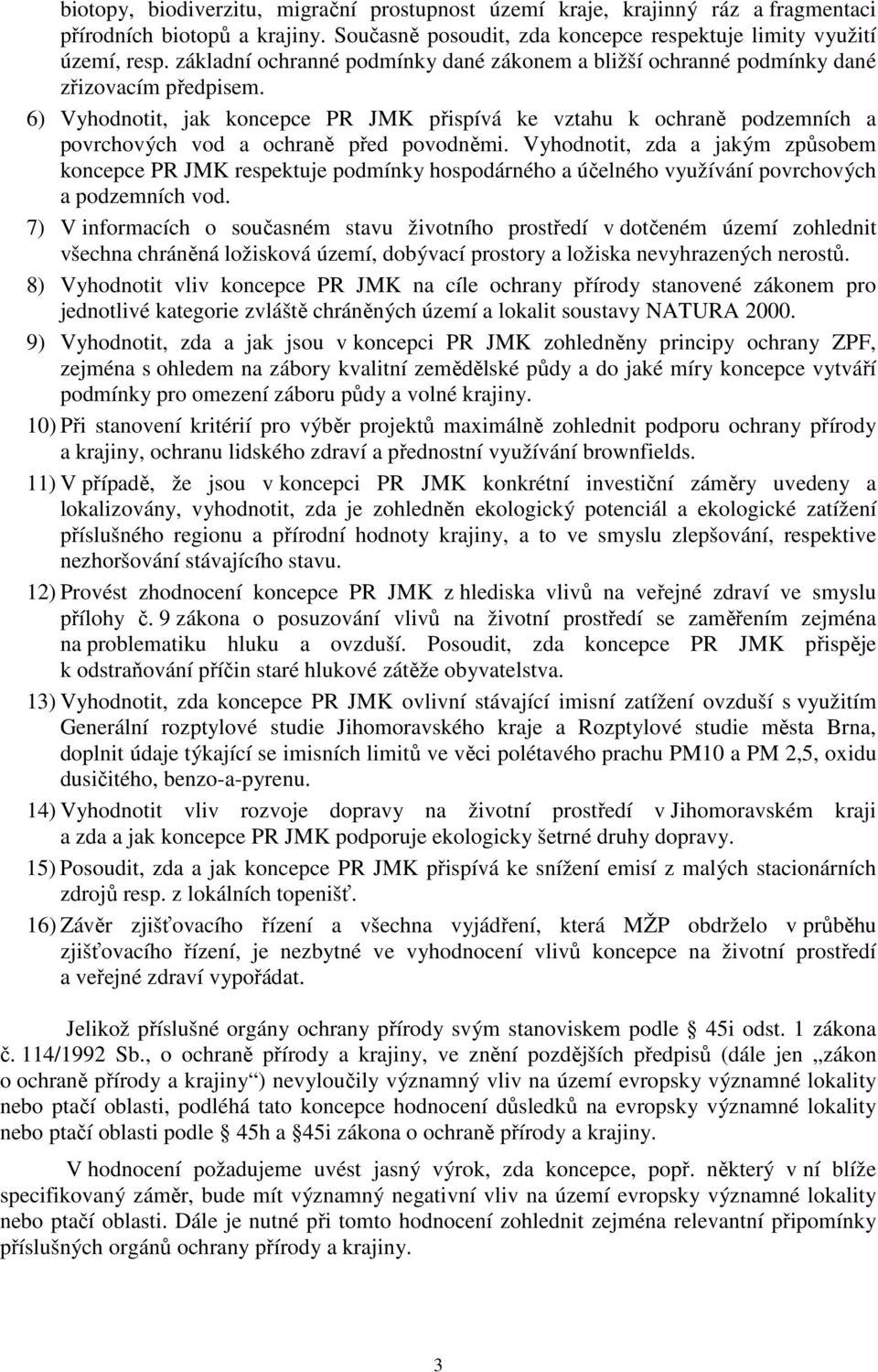 6) Vyhodnotit, jak koncepce PR JMK přispívá ke vztahu k ochraně podzemních a povrchových vod a ochraně před povodněmi.