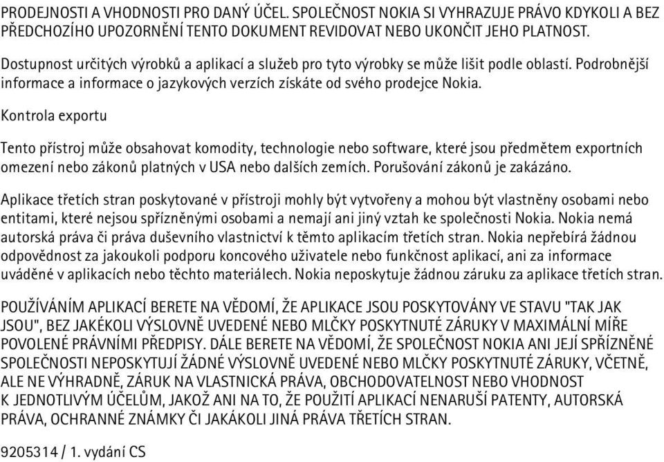 Kontrola exportu Tento pøístroj mù¾e obsahovat komodity, technologie nebo software, které jsou pøedmìtem exportních omezení nebo zákonù platných v USA nebo dal¹ích zemích.