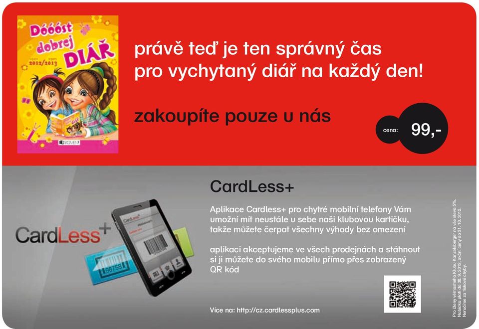 kartičku, takže můžete čerpat všechny výhody bez omezení aplikaci akceptujeme ve všech prodejnách a stáhnout si ji můžete do svého