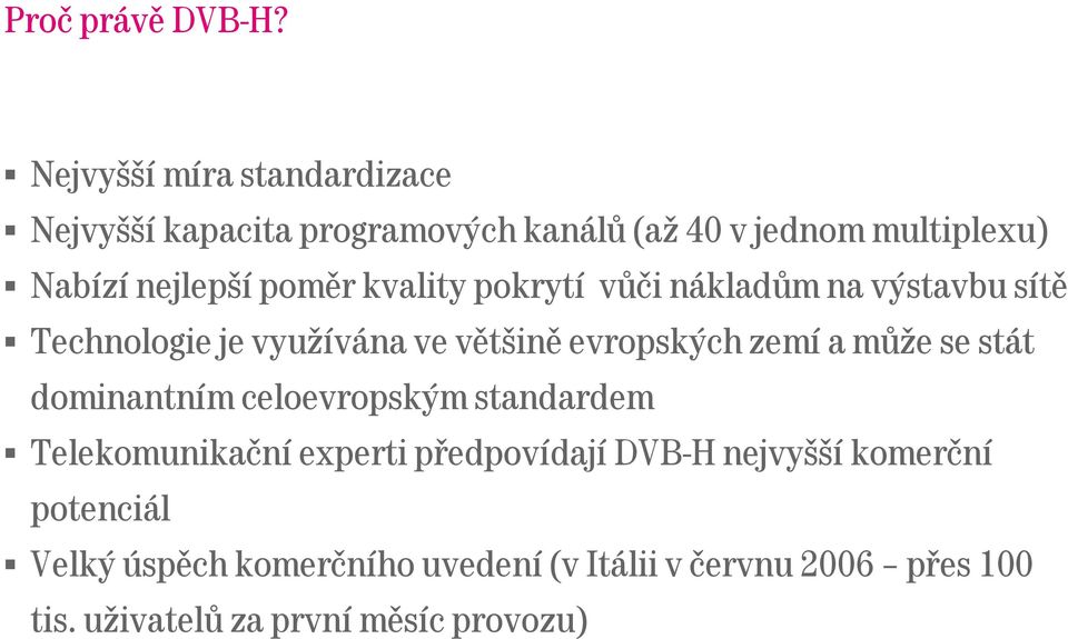 kvality pokrytí vůči nákladům na výstavbu sítě Technologie je využívána ve většině evropských zemí a může se stát