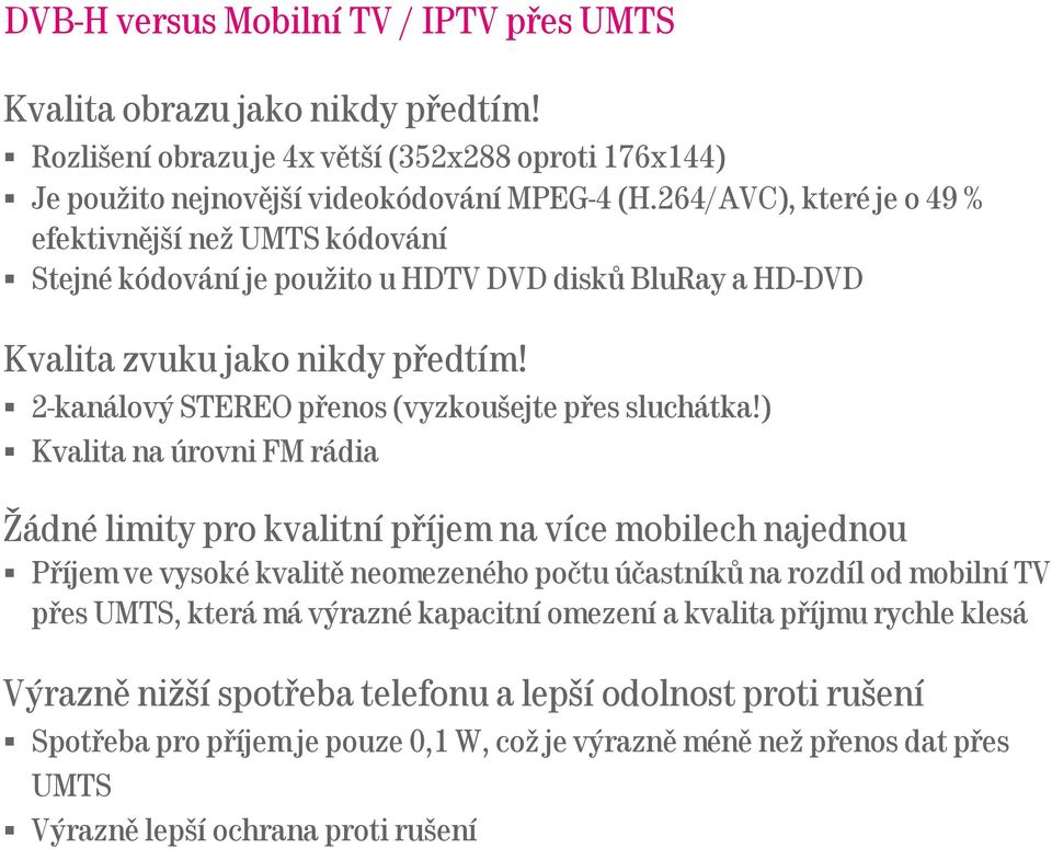 2-kanálový STEREO přenos (vyzkoušejte přes sluchátka!