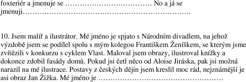 kterým jsme zvítězili v konkurzu s cyklem Vlast. Maloval jsem obrazy, ilustroval knížky a dokonce zdobil fasády domů.