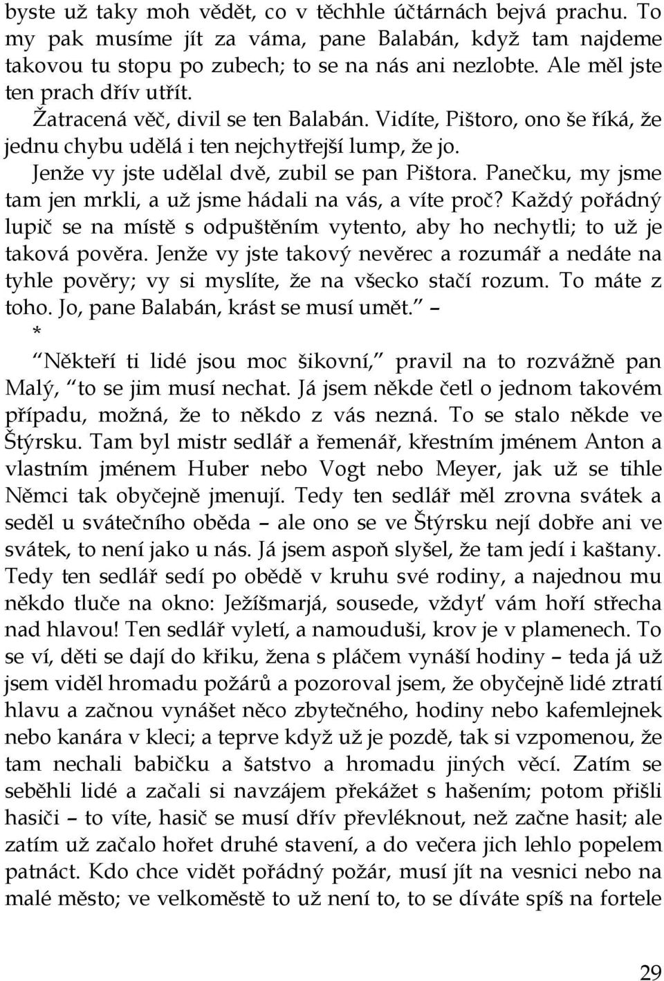 Jenže vy jste udělal dvě, zubil se pan Pištora. Panečku, my jsme tam jen mrkli, a už jsme hádali na vás, a víte proč?