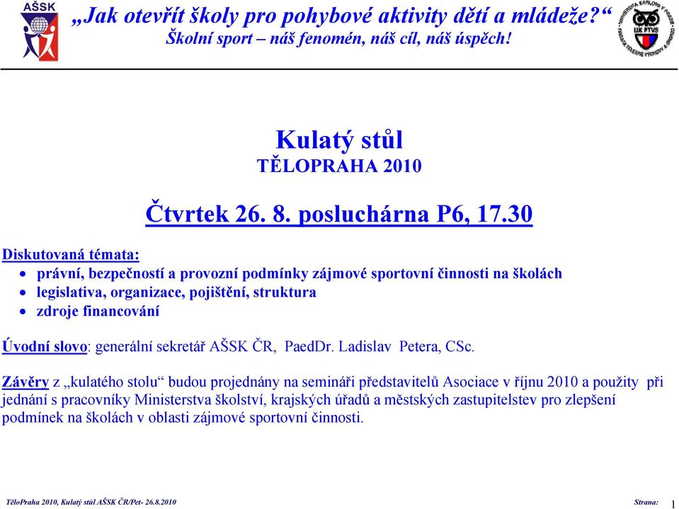 struktura zdroje financování Úvodní slovo: generální sekretář AŠSK ČR, PaedDr. Ladislav Petera, CSc.