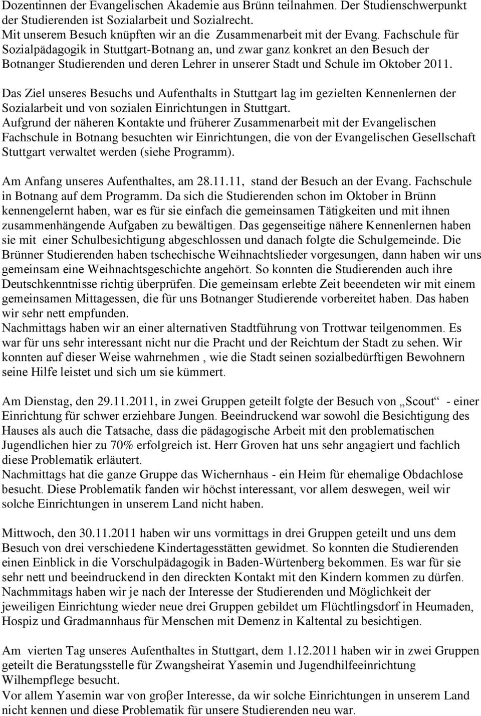 Fachschule für Sozialpädagogik in Stuttgart-Botnang an, und zwar ganz konkret an den Besuch der Botnanger Studierenden und deren Lehrer in unserer Stadt und Schule im Oktober 2011.