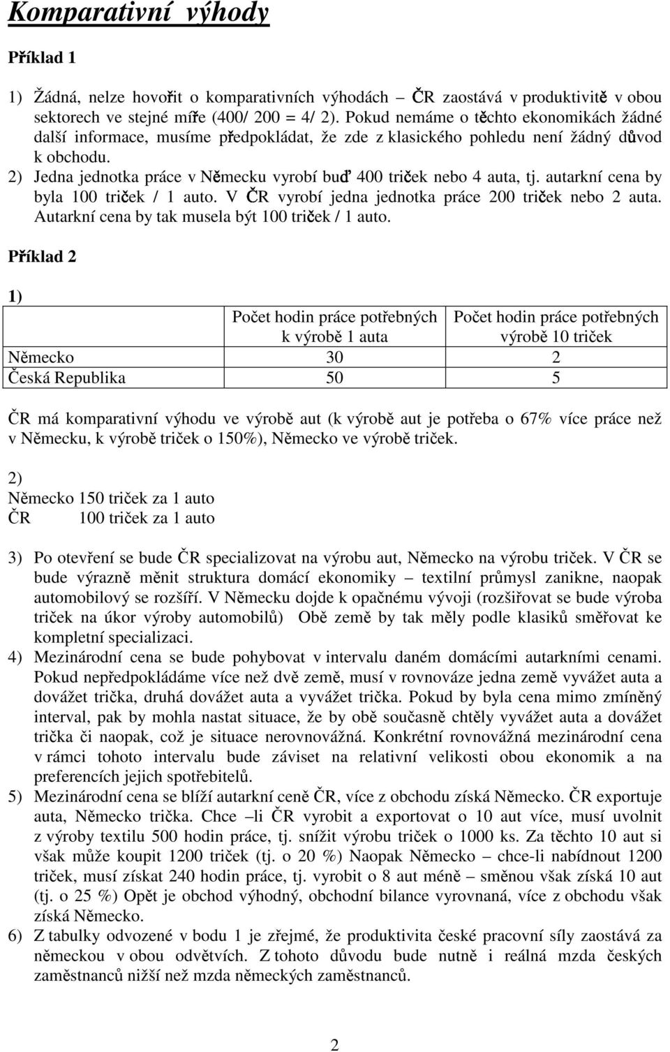 utrkní cen by byl 100 tri ek / 1 uto. V vyrobí jedn jednotk práce 200 tri ek nebo 2 ut. Autrkní cen by tk musel být 100 tri ek / 1 uto.
