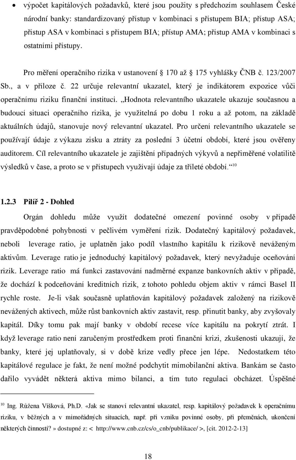22 určuje relevantní ukazatel, který je indikátorem expozice vůči operačnímu riziku finanční instituci.