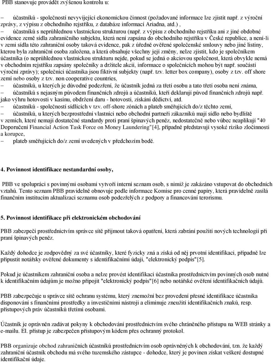 z výpisu z obchodního rejstříku ani z jiné obdobné evidence země sídla zahraničního subjektu, která není zapsána do obchodního rejstříku v České republice, a není-li v zemi sídla této zahraniční