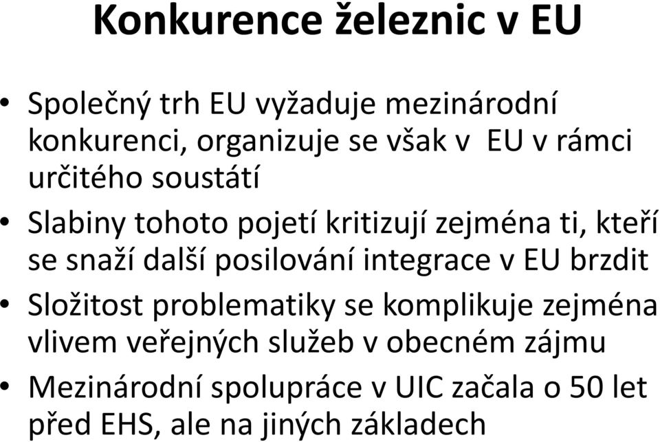 posilování integrace v EU brzdit Složitost problematiky se komplikuje zejména vlivem veřejných