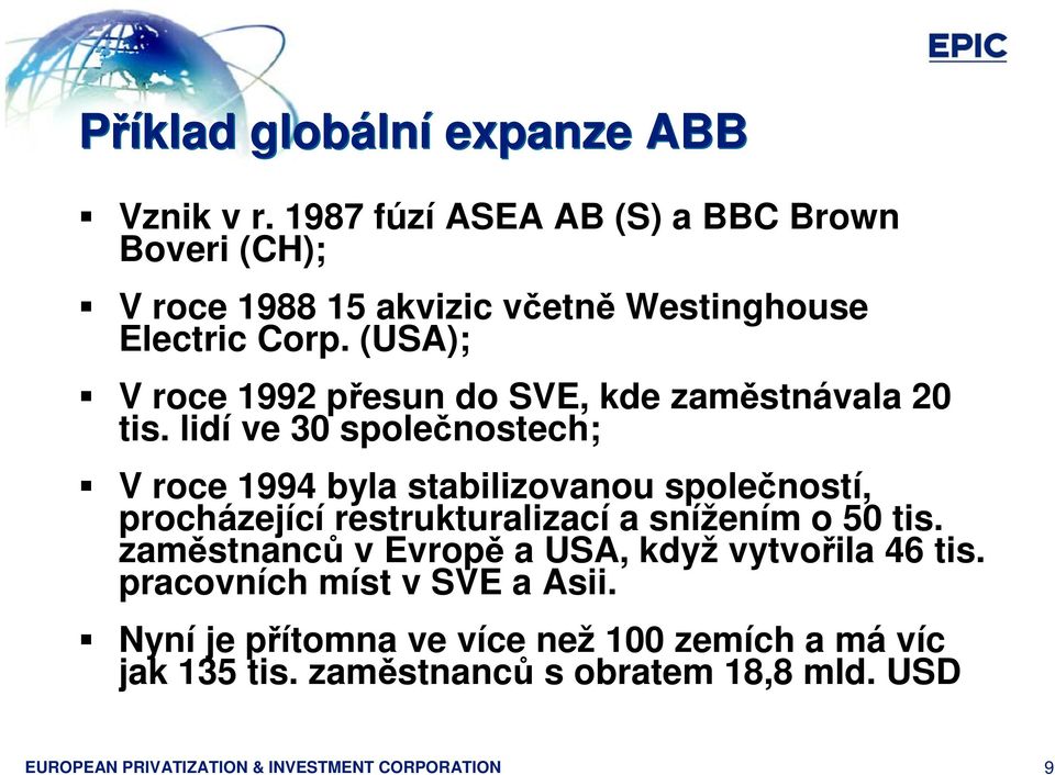 (USA); V roce 1992 přesun do SVE, kde zaměstnávala 20 tis.