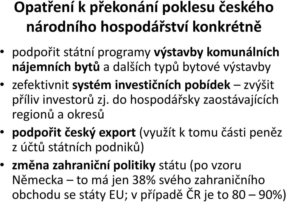 do hospodářsky zaostávajících regionů a okresů podpořit český export (využít k tomu části peněz z účtů státních podniků)