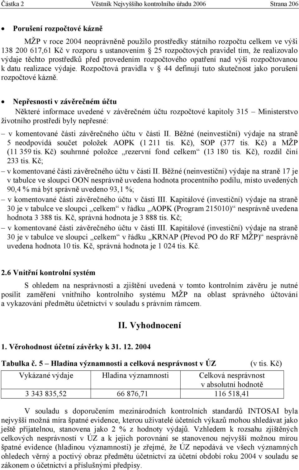 Rozpočtová pravidla v 44 definují tuto skutečnost jako porušení rozpočtové kázně.