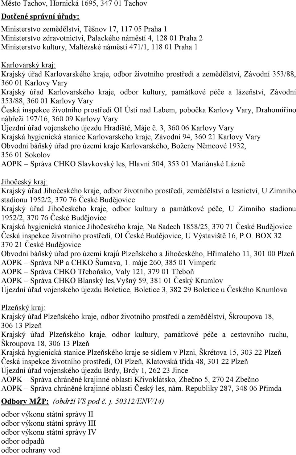 Karlovarského kraje, odbor kultury, památkové péče a lázeňství, Závodní 353/88, 360 01 Karlovy Vary Česká inspekce životního prostředí OI Ústí nad Labem, pobočka Karlovy Vary, Drahomířino nábřeží