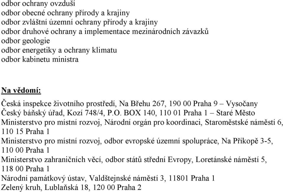 BOX 140, 110 01 Praha 1 Staré Město Ministerstvo pro místní rozvoj, Národní orgán pro koordinaci, Staroměstské náměstí 6, 110 15 Praha 1 Ministerstvo pro místní rozvoj, odbor evropské územní