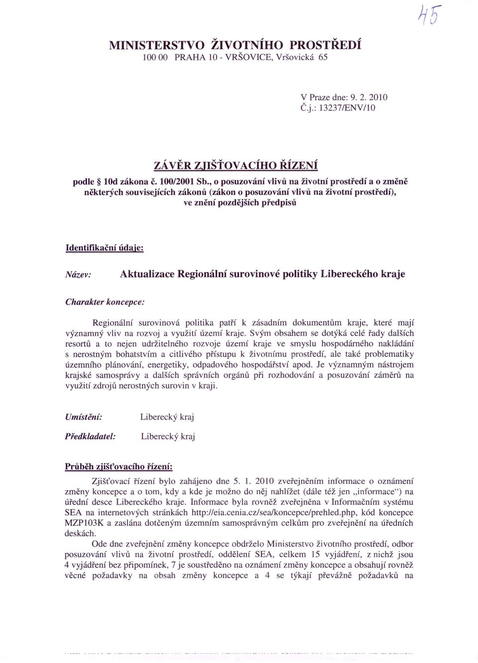 Aktualizace Regionální surovinové politiky Libereckého kraje Charakter koncepce: Regionální surovinová politika patří k zásadním dokumentům kraje, které mají významný vliv na rozvoj a využití území