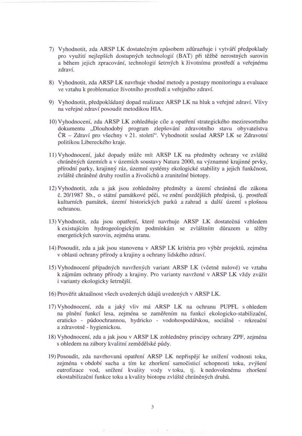 8) Vyhodnotit, zda ARSP LK navrhuje vhodné metody a postupy monitoringu a evaluace ve vztahu k problematice životního prostředí a veřejného zdraví.