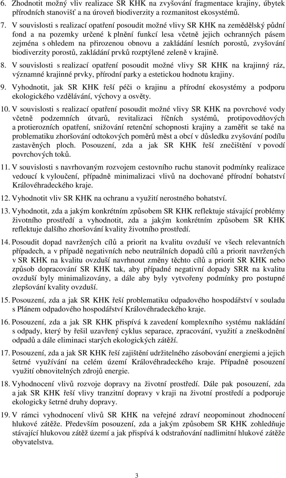 a zakládání lesních porostů, zvyšování biodiverzity porostů, zakládání prvků rozptýlené zeleně v krajině. 8.
