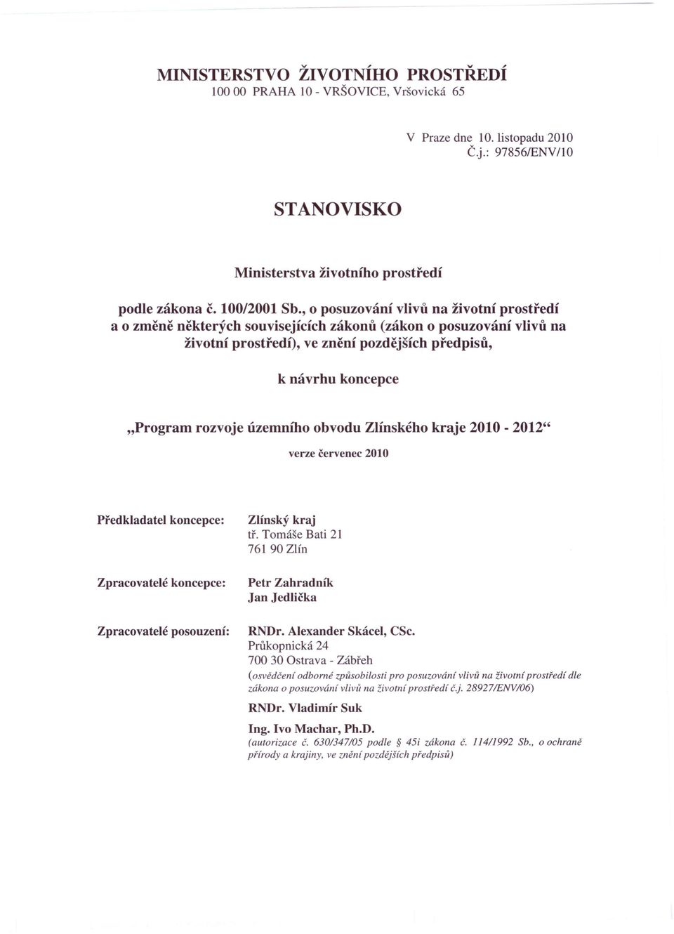 , o posuzování vlivů na životní prostředí a o změně některých souvisejících zákonů (zákon o posuzování vlivů na životní prostředí), ve znění pozdějších předpisů, k návrhu koncepce "Program rozvoje