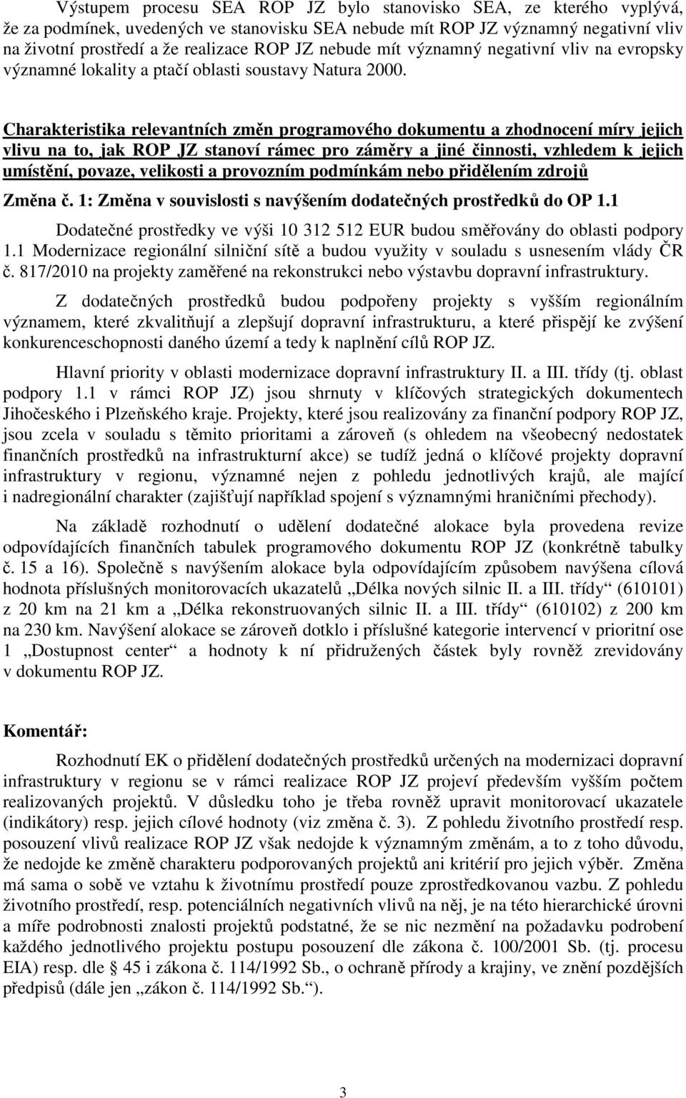 Charakteristika relevantních změn programového dokumentu a zhodnocení míry jejich vlivu na to, jak ROP JZ stanoví rámec pro záměry a jiné činnosti, vzhledem k jejich umístění, povaze, velikosti a