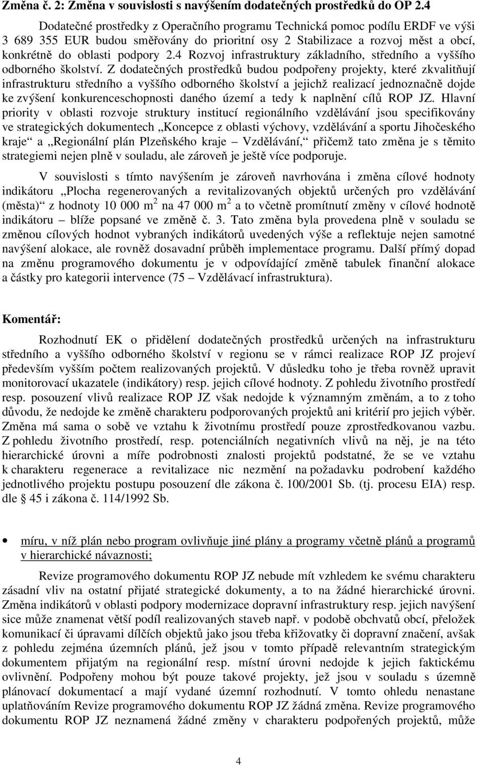 4 Rozvoj infrastruktury základního, středního a vyššího odborného školství.