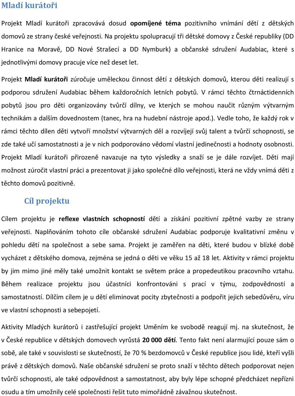 Projekt Mladí kurátoři zúročuje uměleckou činnost dětí z dětských domovů, kterou děti realizují s podporou sdružení Audabiac během každoročních letních pobytů.