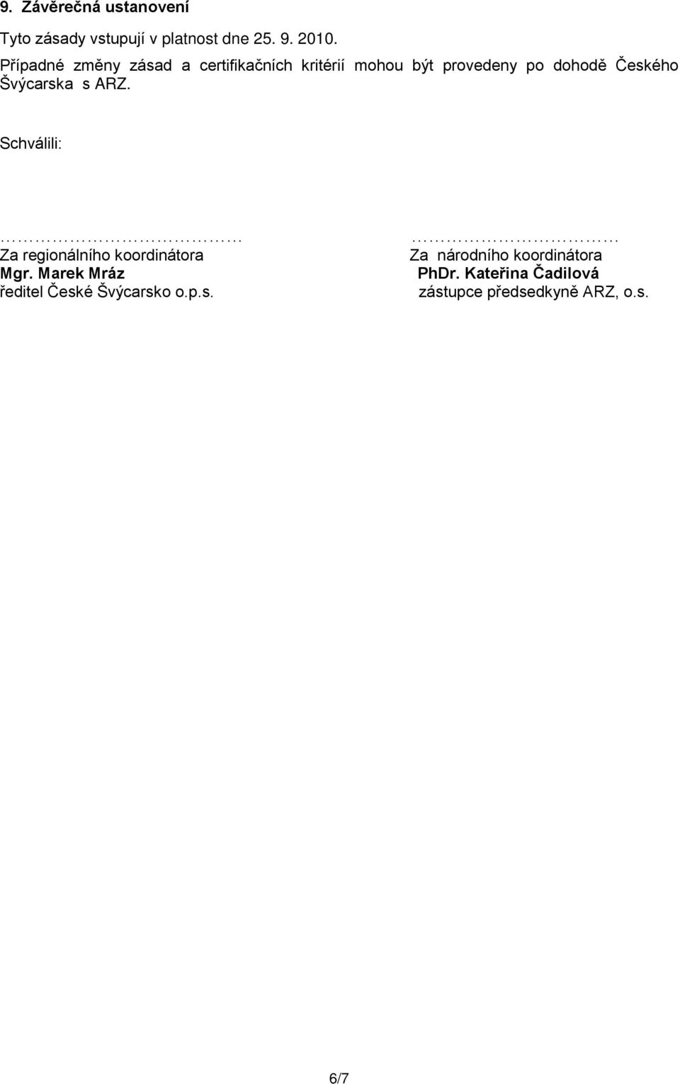 Švýcarska s ARZ. Schválili: Za regionálního koordinátora Mgr.