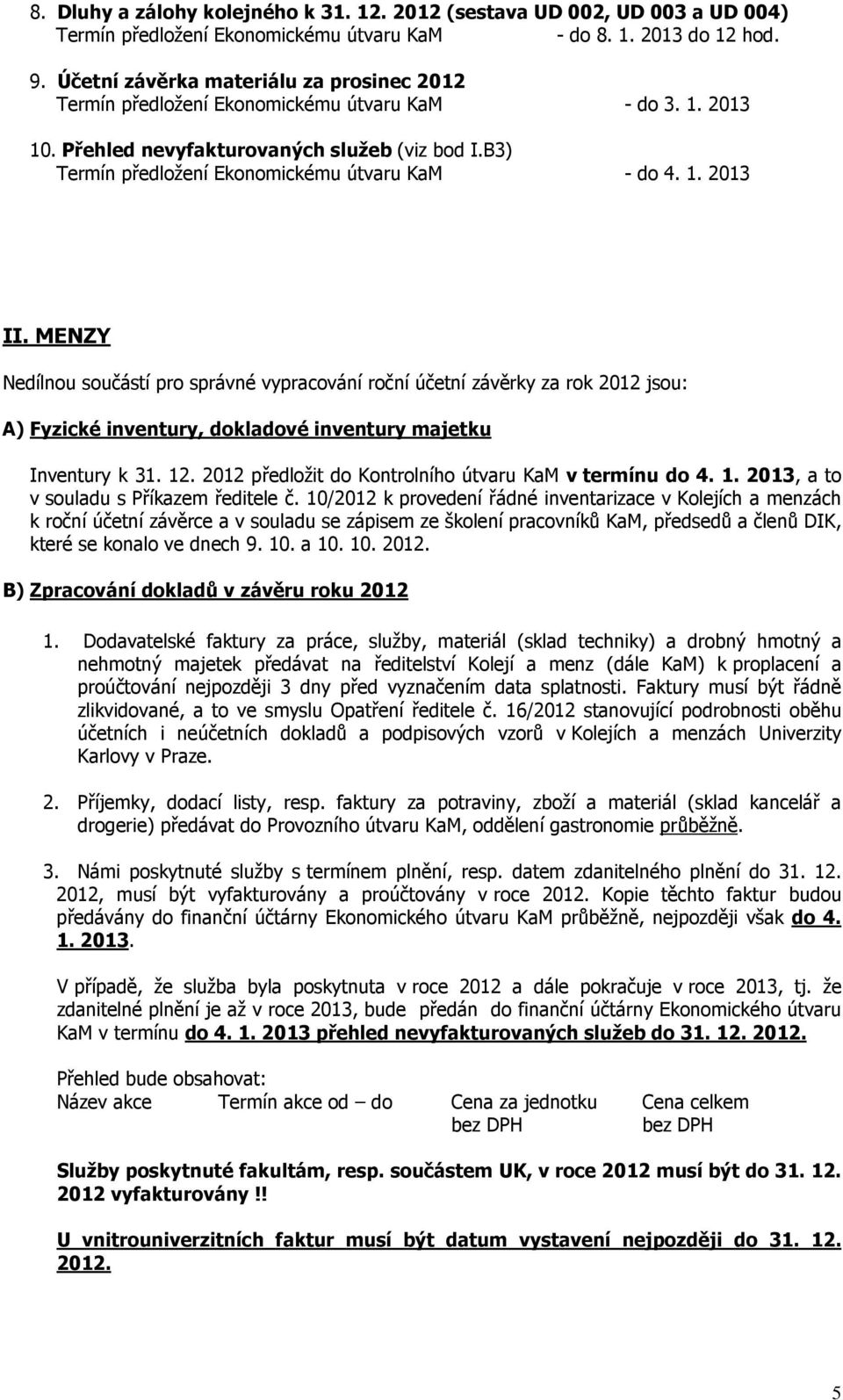 B3) Termín předložení Ekonomickému útvaru KaM - do 4. 1. 2013 II.