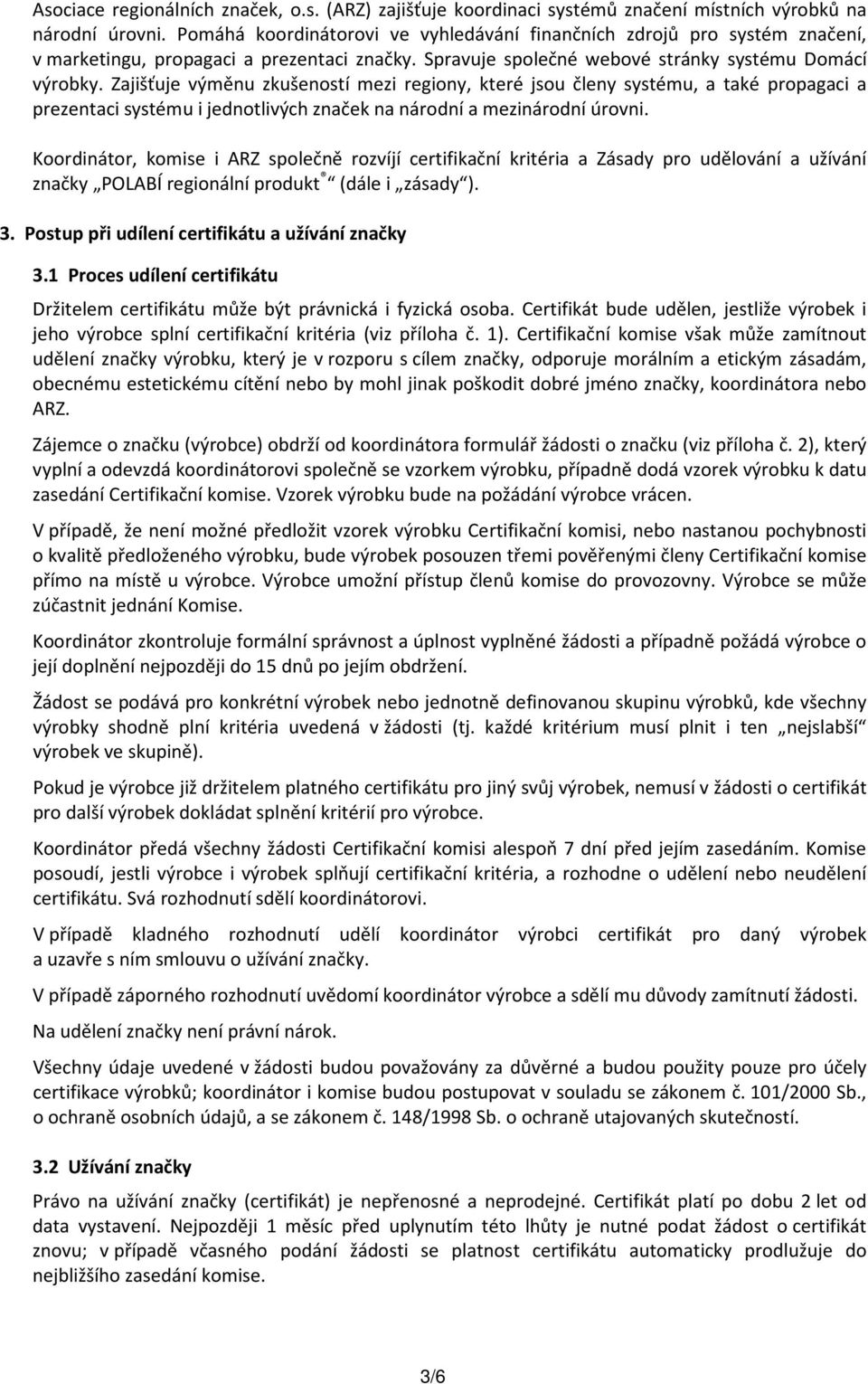 Zajišťuje výměnu zkušeností mezi regiony, které jsou členy systému, a také propagaci a prezentaci systému i jednotlivých značek na národní a mezinárodní úrovni.