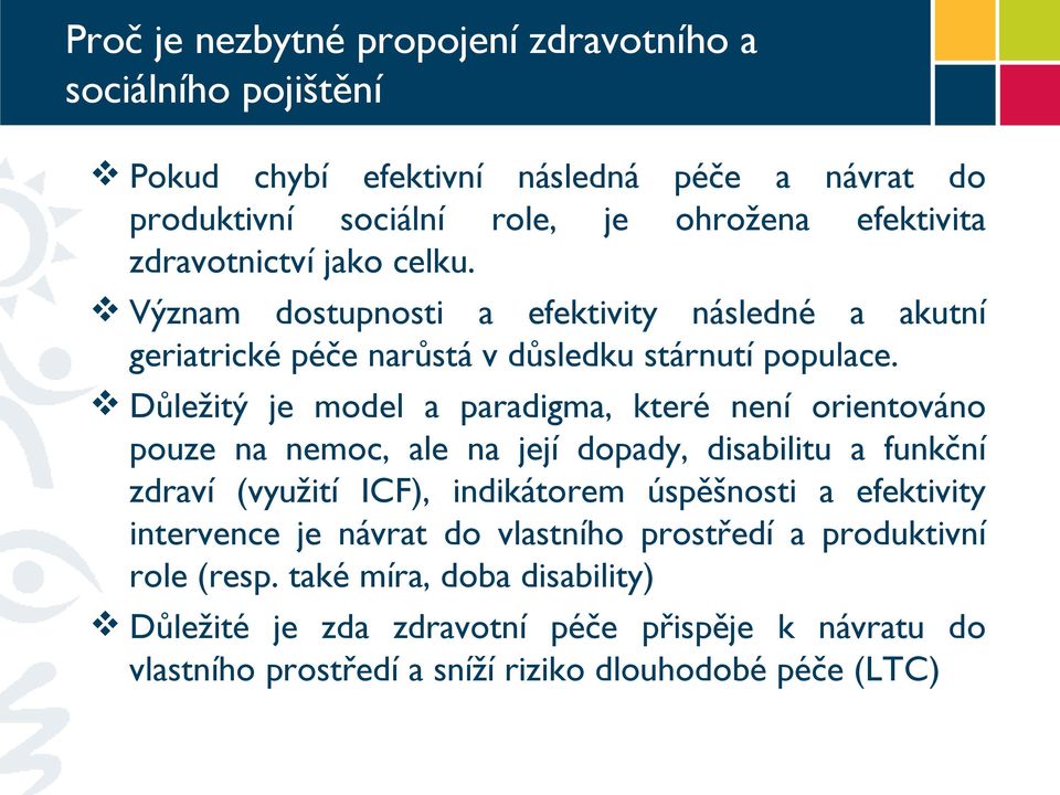 Důležitý je model a paradigma, které není orientováno pouze na nemoc, ale na její dopady, disabilitu a funkční zdraví (využití ICF), indikátorem úspěšnosti a