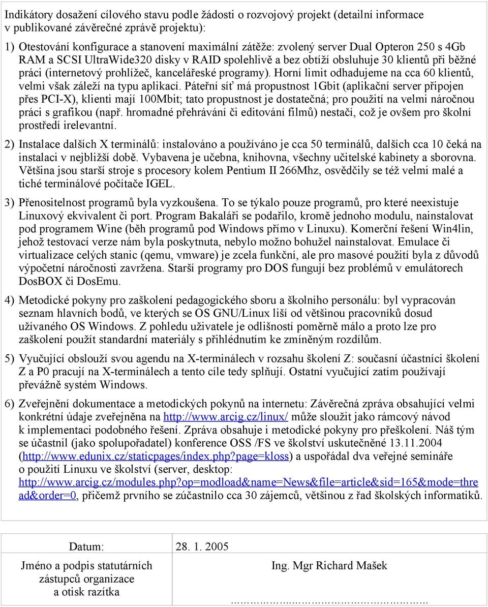 Horní limit odhadujeme na cca 60 klientů, velmi však záleží na typu aplikací.