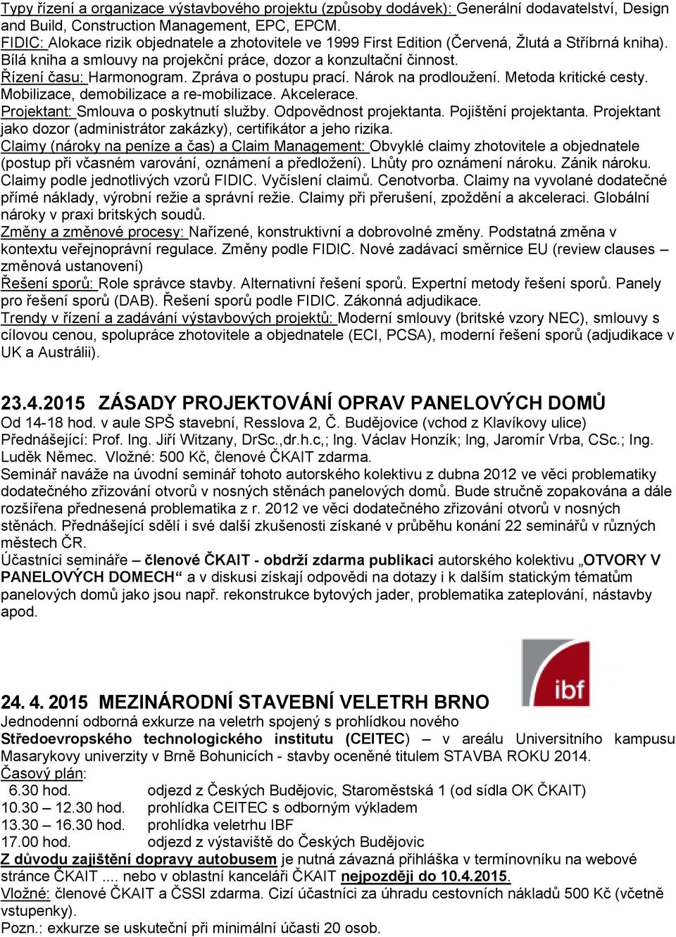 Zpráva o postupu prací. Nárok na prodloužení. Metoda kritické cesty. Mobilizace, demobilizace a re-mobilizace. Akcelerace. Projektant: Smlouva o poskytnutí služby. Odpovědnost projektanta.
