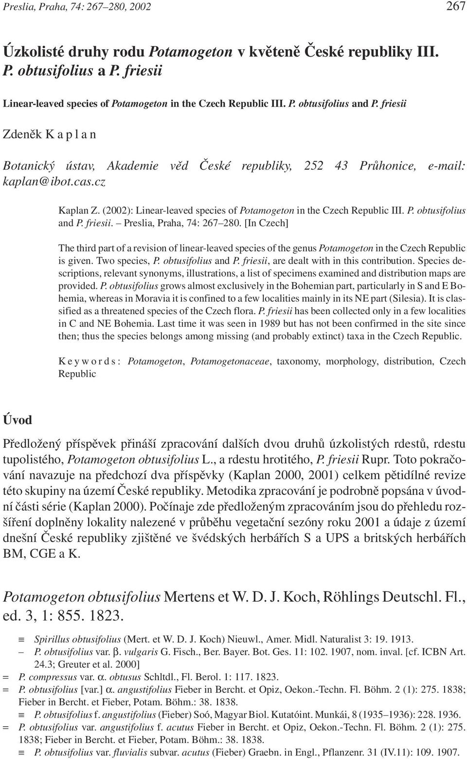friesii. Preslia, Praha, 74: 267 280. [In Czech] The third part of a revision of linear-leaved species of the genus Potamogeton in the Czech Republic is given. Two species, P. obtusifolius and P.