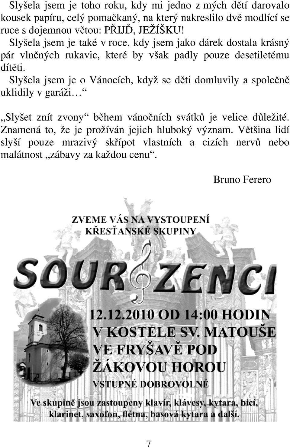 Slyšela jsem je o Vánocích, když se děti domluvily a společně uklidily v garáži Slyšet znít zvony během vánočních svátků je velice důležité.