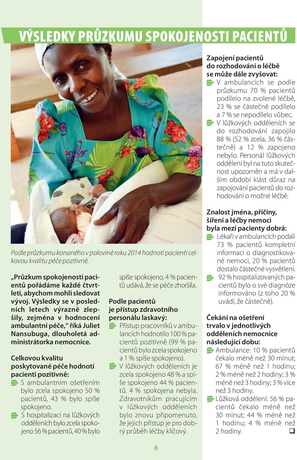 Personál lůžkových oddělení byl na tuto skutečnost upozorněn a má v dalším období klást důraz na zapojování pacientů do rozhodování o možné léčbě.